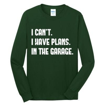I Cant I Have Plans In The Garage Fathers Day Car Mechanics Short Tall Long Sleeve T-Shirt