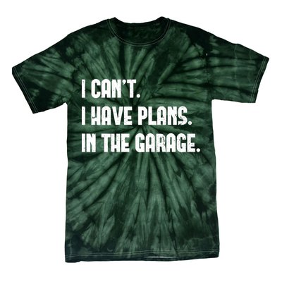 I Cant I Have Plans In The Garage Fathers Day Car Mechanics Short Tie-Dye T-Shirt