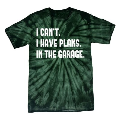 I Cant I Have Plans In The Garage Fathers Day Car Mechanics Short Tie-Dye T-Shirt