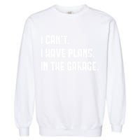 I Cant I Have Plans In The Garage Fathers Day Car Mechanics Short Garment-Dyed Sweatshirt