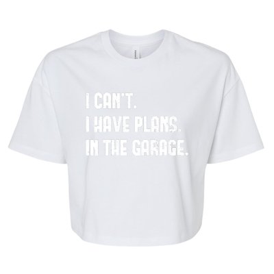 I Cant I Have Plans In The Garage Fathers Day Car Mechanics Short Bella+Canvas Jersey Crop Tee