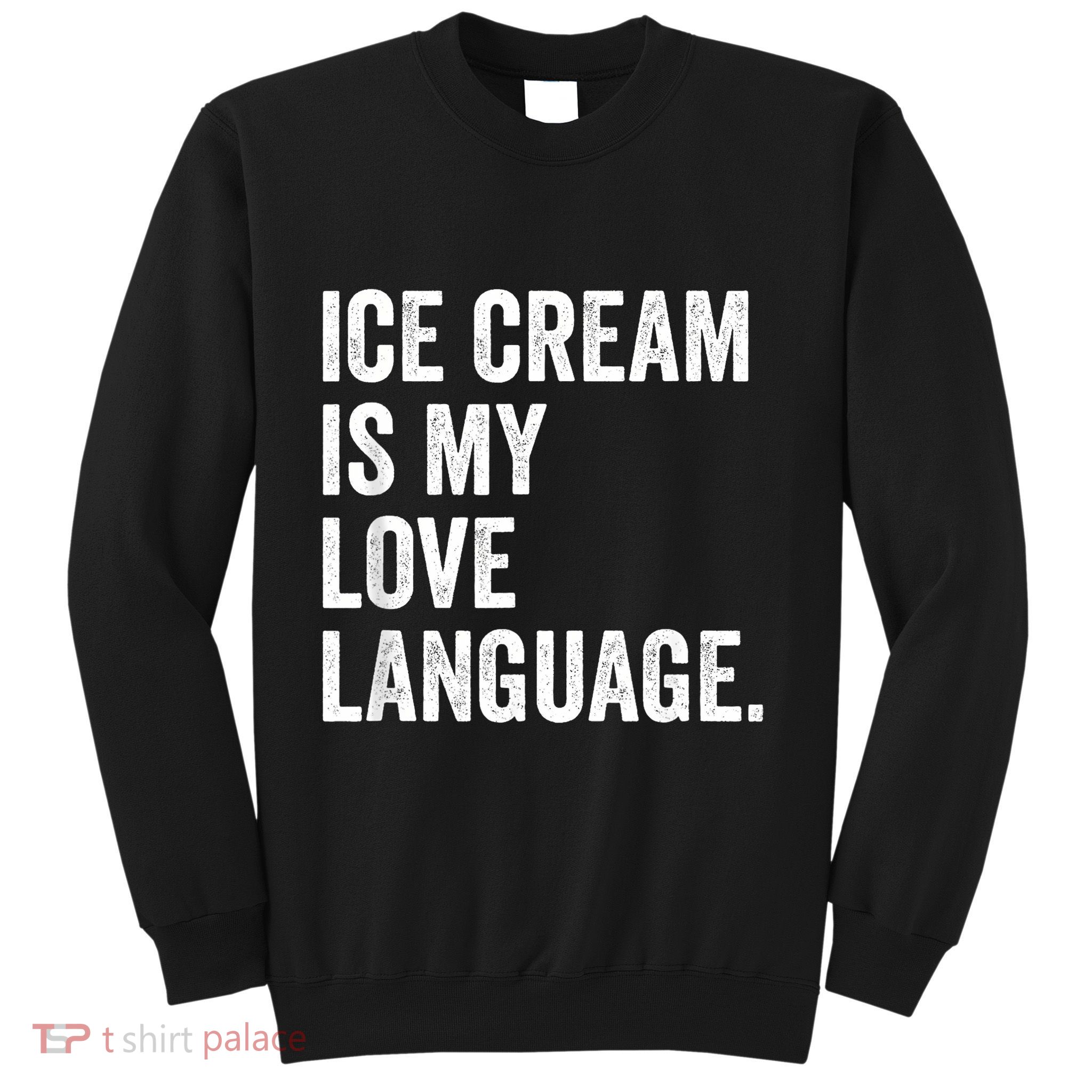 Ice Cream Is My Love Language Anti Valentines Day Sweatshirt