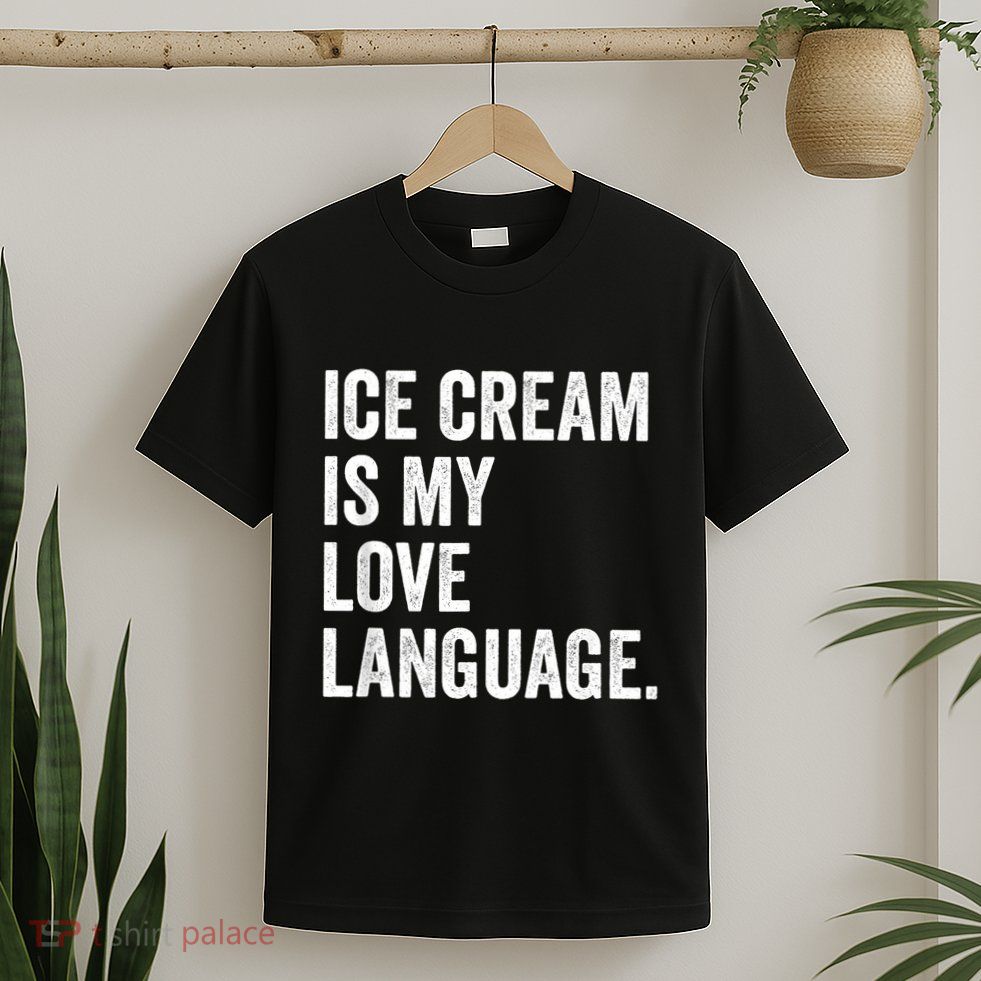 Ice Cream Is My Love Language Anti Valentines Day T-Shirt