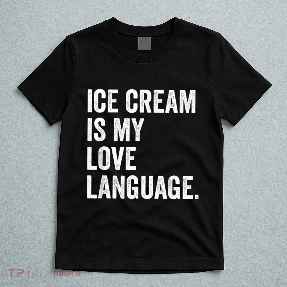 Ice Cream Is My Love Language Anti Valentines Day T-Shirt