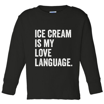 Ice Cream Is My Love Language Anti Valentines Day Toddler Long Sleeve Shirt