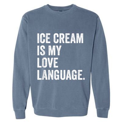 Ice Cream Is My Love Language Anti Valentines Day Garment-Dyed Sweatshirt