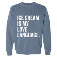 Ice Cream Is My Love Language Anti Valentines Day Garment-Dyed Sweatshirt