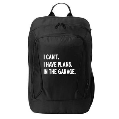 I Cant I Have Plans In The Garage Gift City Backpack