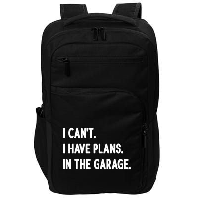 I Cant I Have Plans In The Garage Gift Impact Tech Backpack