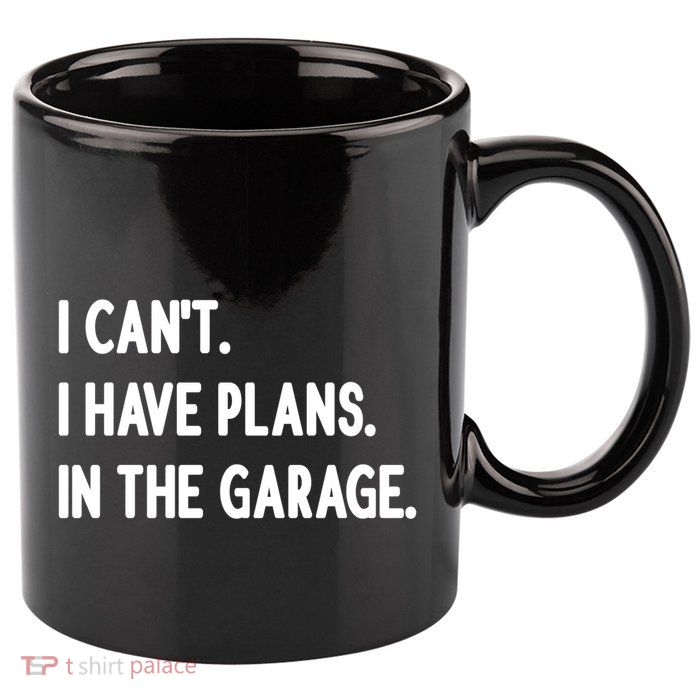 I Cant I Have Plans In The Garage Gift 11oz C Handle Ceramic Mug