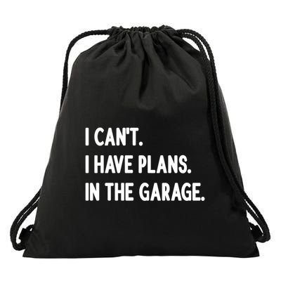 I Cant I Have Plans In The Garage Gift Drawstring Bag
