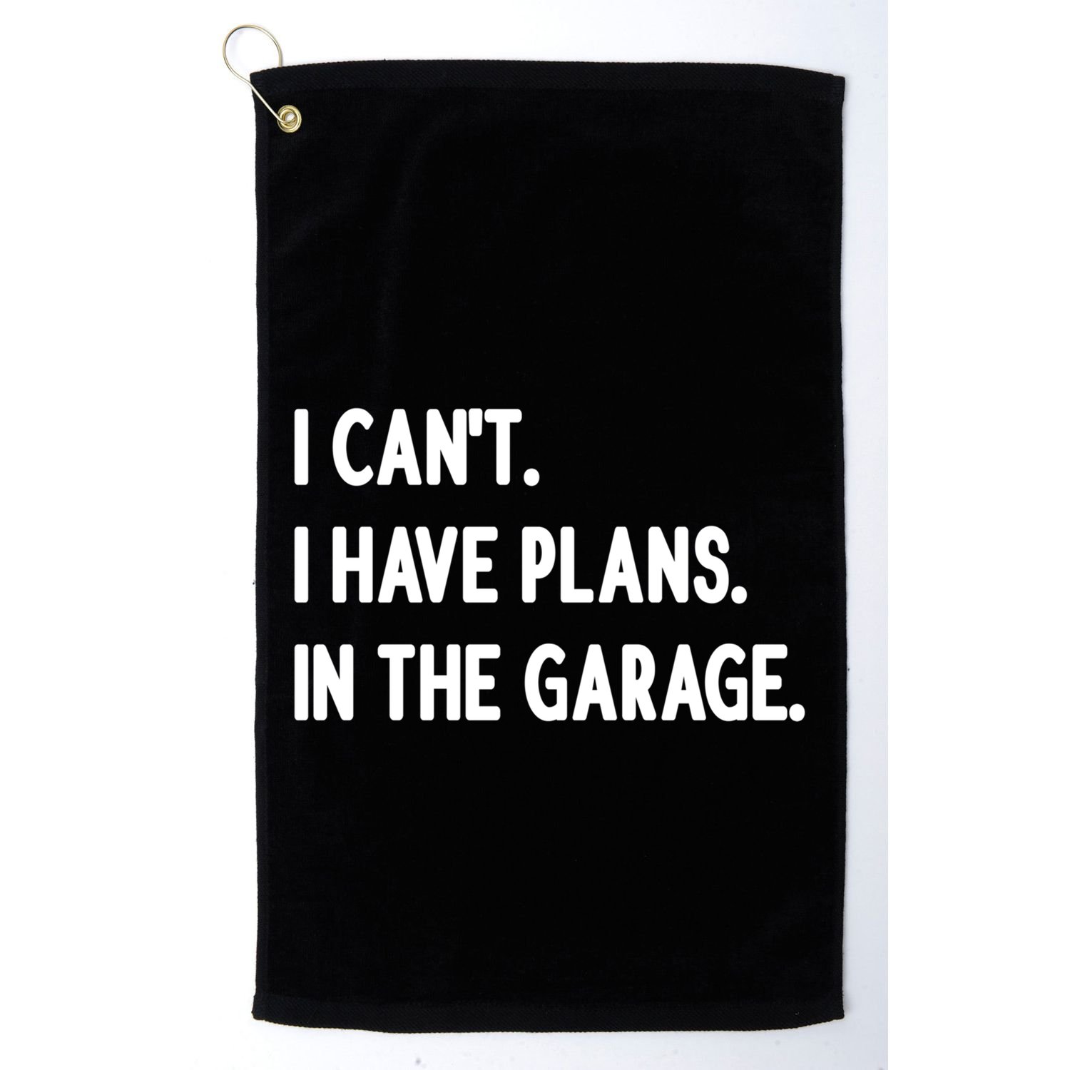 I Cant I Have Plans In The Garage Gift Golf Towel