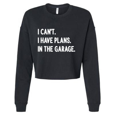 I Cant I Have Plans In The Garage Gift Cropped Pullover Crew