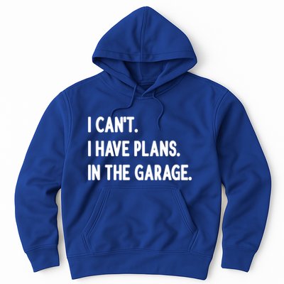 I Cant I Have Plans In The Garage Gift Hoodie