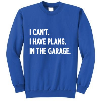 I Cant I Have Plans In The Garage Gift Sweatshirt