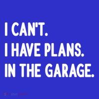 I Cant I Have Plans In The Garage Gift Tall T-Shirt