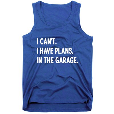 I Cant I Have Plans In The Garage Gift Tank Top