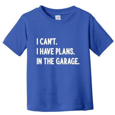 I Cant I Have Plans In The Garage Gift Toddler T-Shirt