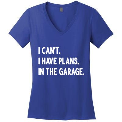 I Cant I Have Plans In The Garage Gift Women's V-Neck T-Shirt
