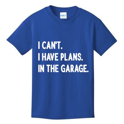 I Cant I Have Plans In The Garage Gift Kids T-Shirt