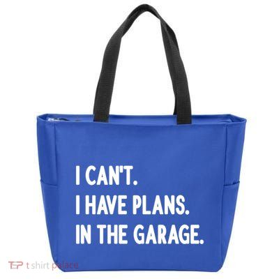 I Cant I Have Plans In The Garage Gift Zip Tote Bag
