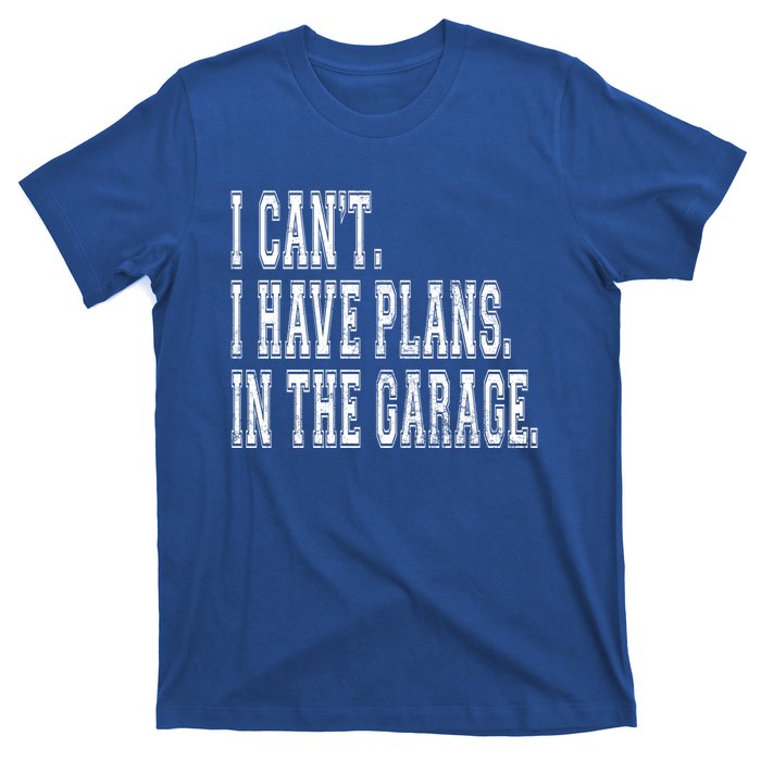 I Can't I Have Plans In The Garage Fathers Car Mechanic Gift T-Shirt