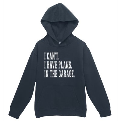 I Can't I Have Plans In The Garage Fathers Car Mechanic Gift Urban Pullover Hoodie