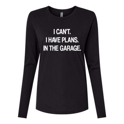 I Cant I Have Plans In The Garage Meaningful Gift Womens Cotton Relaxed Long Sleeve T-Shirt