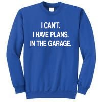 I Cant I Have Plans In The Garage Meaningful Gift Sweatshirt