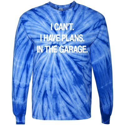 I Cant I Have Plans In The Garage Meaningful Gift Tie-Dye Long Sleeve Shirt