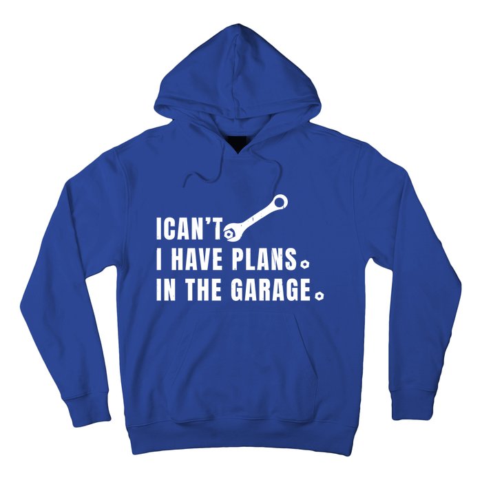 I Can't I Have Plans In The Garage Gift Hoodie