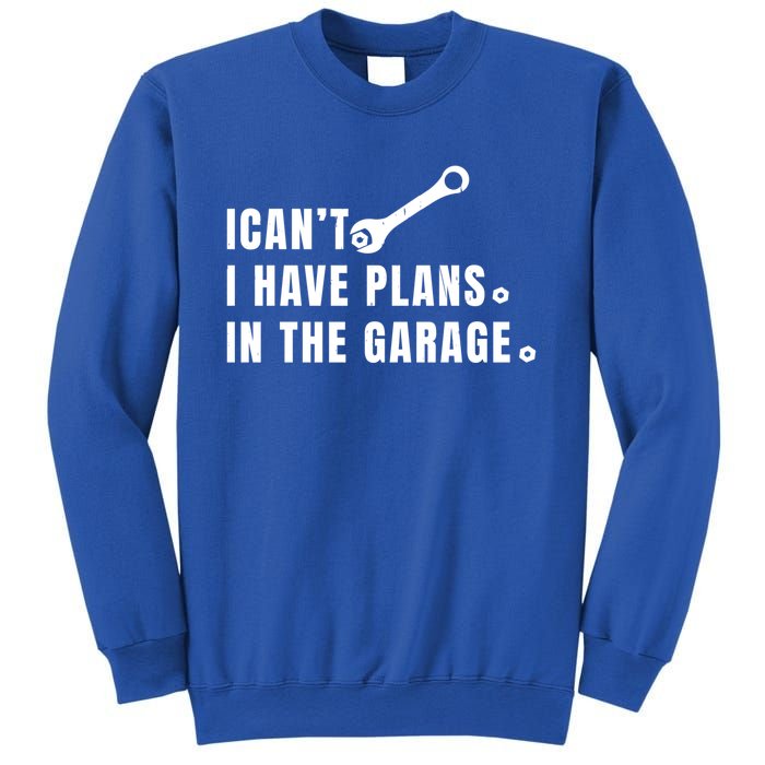 I Can't I Have Plans In The Garage Gift Sweatshirt