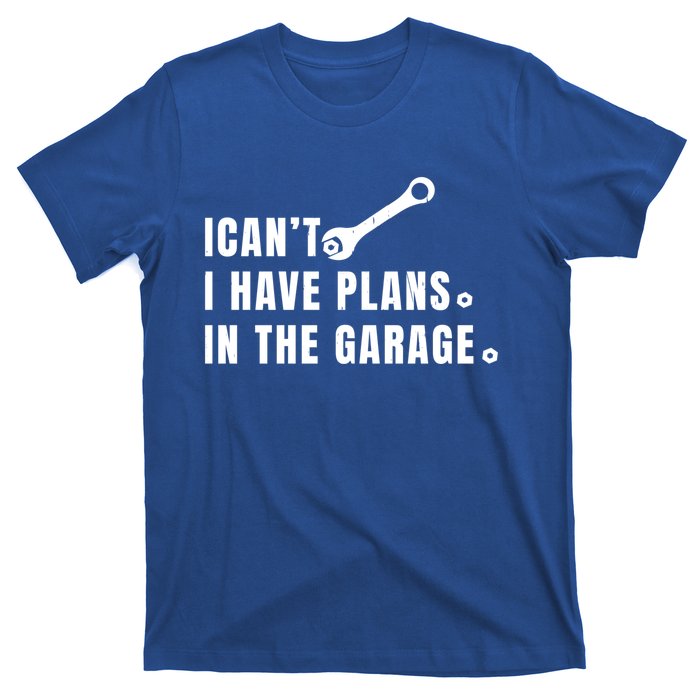 I Can't I Have Plans In The Garage Gift T-Shirt