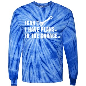 I Can't I Have Plans In The Garage Gift Tie-Dye Long Sleeve Shirt