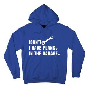 I Can't I Have Plans In The Garage Gift Tall Hoodie