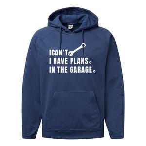 I Can't I Have Plans In The Garage Gift Performance Fleece Hoodie