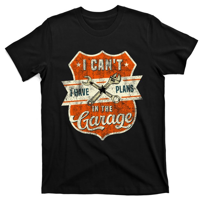 I Cant I Have Plans In The Garage Fathers Day Car Mechanics T-Shirt