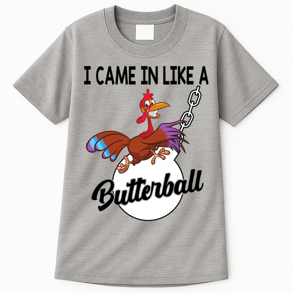 I Came In Like A Butterball Funny Thanksgiving Tall T-Shirt