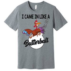 I Came In Like A Butterball Funny Thanksgiving Premium T-Shirt