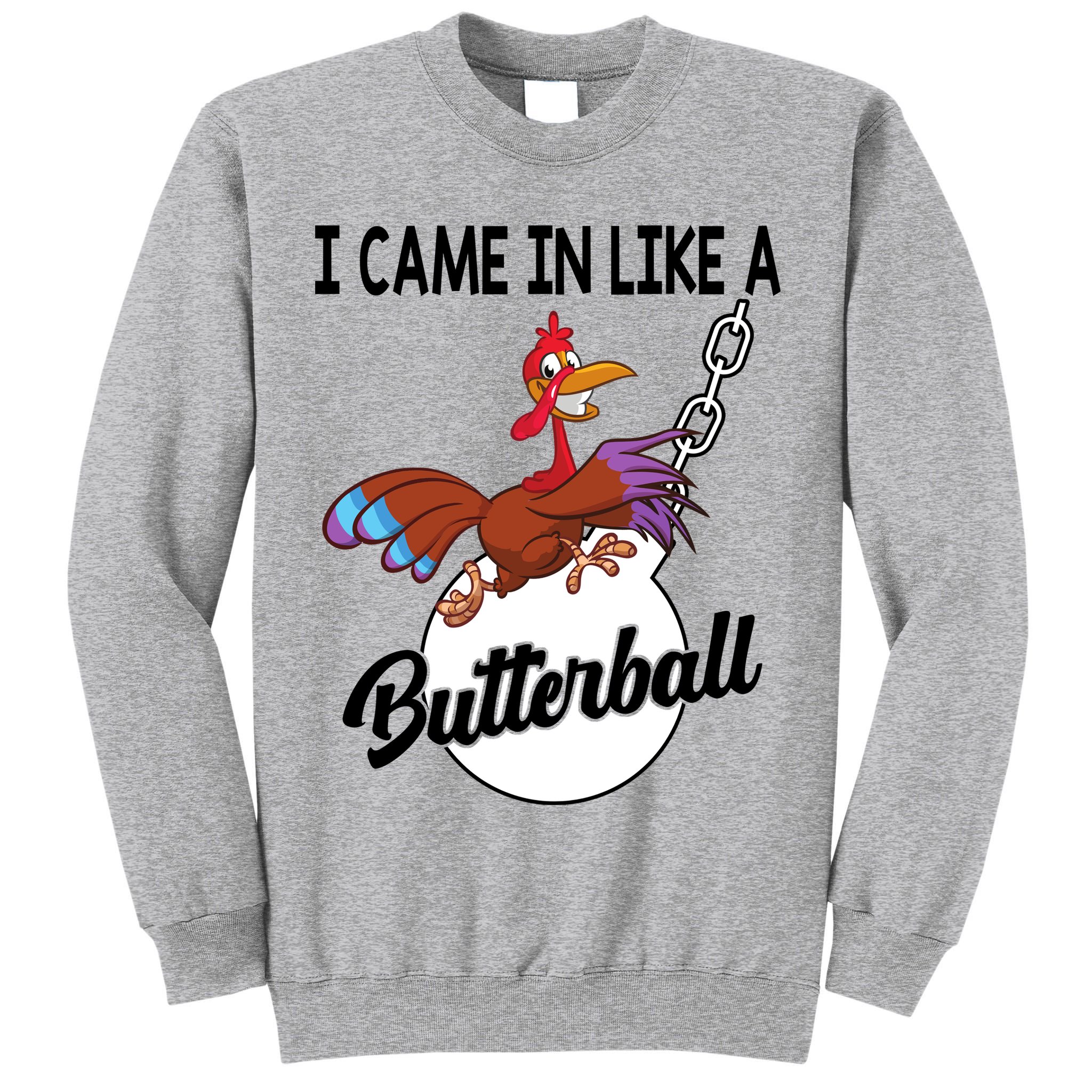 I Came In Like A Butterball Funny Thanksgiving Tall Sweatshirt