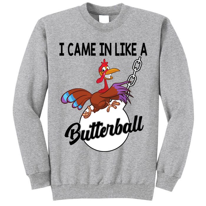 I Came In Like A Butterball Funny Thanksgiving Tall Sweatshirt
