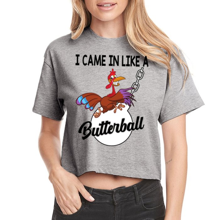 I Came In Like A Butterball Funny Thanksgiving Women's Crop Top Tee