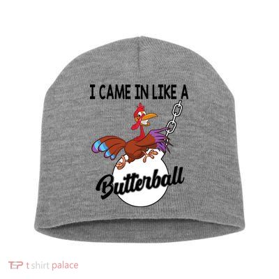 I Came In Like A Butterball Funny Thanksgiving Short Acrylic Beanie