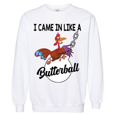 I Came In Like A Butterball Funny Thanksgiving Garment-Dyed Sweatshirt