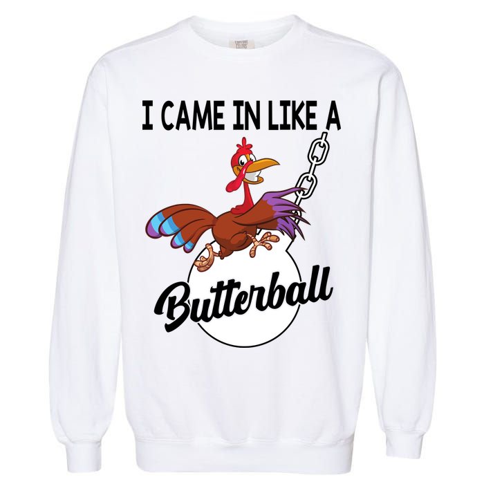 I Came In Like A Butterball Funny Thanksgiving Garment-Dyed Sweatshirt