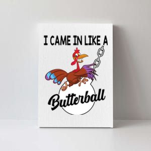 I Came In Like A Butterball Funny Thanksgiving Canvas