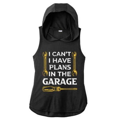 I Can't I Have Plans In The Garage Funny Car Mechanic Dad Gift Ladies PosiCharge Tri-Blend Wicking Draft Hoodie Tank