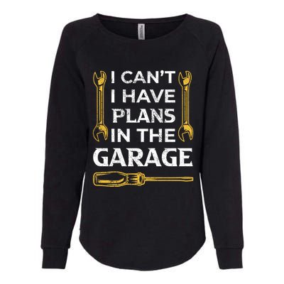 I Can't I Have Plans In The Garage Funny Car Mechanic Dad Gift Womens California Wash Sweatshirt