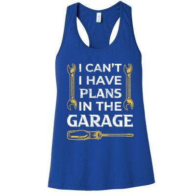 I Can't I Have Plans In The Garage Funny Car Mechanic Dad Gift Women's Racerback Tank