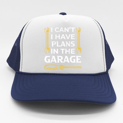 I Can't I Have Plans In The Garage Funny Car Mechanic Dad Gift Trucker Hat